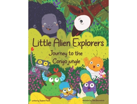 Livro Little Alien Explorers Journey To The Congo Jungle De Stephen Moore (inglês)