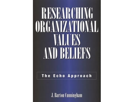 Livro Researching Organizational Values and Beliefs: The Echo Approach de J. Cunningham ( Inglês )