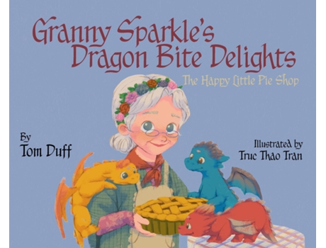 Livro Granny Sparkles Dragon Bite Delights The Happy Little Pie Shop de Tom Duff (Inglês)