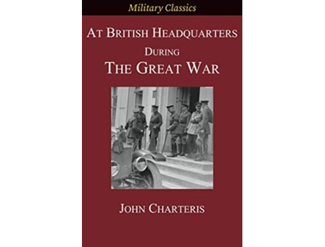 Livro At British Headquarters During The Great War De John Charteris (inglês)
