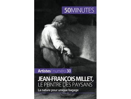 Livro JeanFrançois Millet le peintre des paysans La nature pour unique bagage Artistes French Edition de Eliane Reynold De Seresin e 50Minutes (Francês)