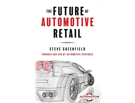 Livro The Future of Automotive Retail de Steve Greenfield (Inglês)
