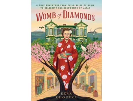 Livro Womb Of Diamonds A True Adventure From Child Bride Of Syria To Celebrity Businesswoman Of Japan De Ezra Choueke (inglês - Capa Dura)
