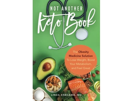 Livro Not Another Keto Book The Obesity Medicine Solution to Lose Weight Boost Your Metabolism and Feel Great de Linda Anegawa (Inglês)