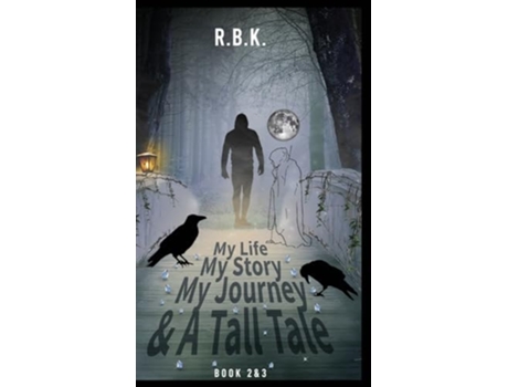 Livro My Life My Story My Journey And A Tall Tale Book 2 Amp3 - Part 2amp3 De R B K R B K (inglês - Capa Dura)