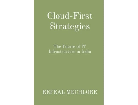 Livro Cloud-First Strategies The Future of IT Infrastructure in India de REFEAL MECHLORE (Inglês)