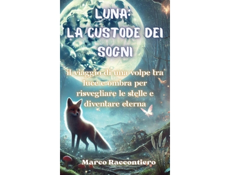 Livro Luna La Custode dei Sogni Il viaggio di una volpe tra luce e ombra per risvegliare le stelle e diventare eterna de Marco Raccontiero (Inglês)
