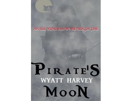 Livro Pirates Moon Book Two Of The Mick Priest Novels De Wyatt Harvey (inglês)