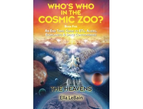 Livro THE HEAVENS An End Times Guide to ETs Aliens Exoplanets Space Controversies Book Five of Whos Who in the Cosmic Zoo de Ella LeBain (Inglês)