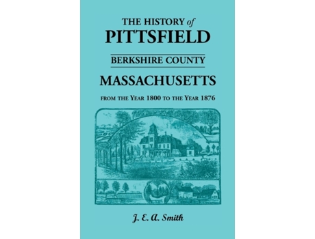 Livro History of Pittsfield, Berkshire County, Massachusetts, from the Year 1800 to the Year 1876 Hon. Ralph D. Smith (Inglês)