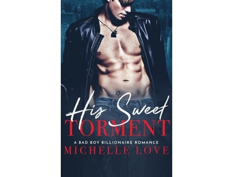 Livro His Sweet Torment A Bad Boy Billionaire Romance De Michelle Love (inglês)