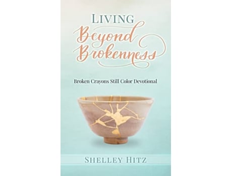 Livro Living Beyond Brokenness Broken Crayons Still Color Devotional de Shelley Hitz (Inglês)