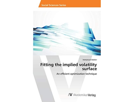 Livro Fitting the implied volatility surface An efficient optimization technique de Immanuel Dobler (Inglês)