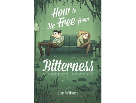Livro How to Be Free from Bitterness de Jim Wilson Heather Torosyan Chris Vlachos (Inglês)