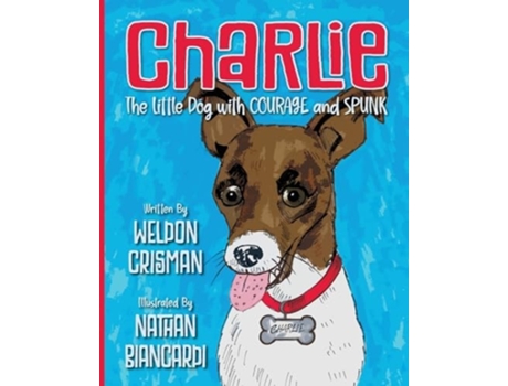 Livro Charlie, the Little Dog with Courage and Spunk de Weldon Crisman (Inglês)