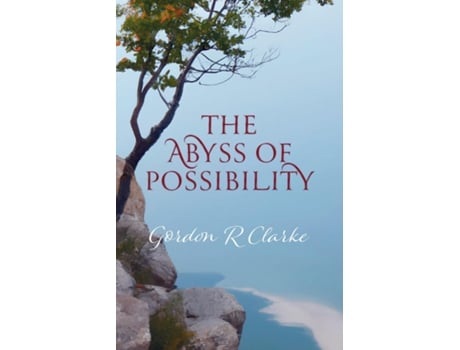 Livro The Abyss of Possibility de Gordon R Clarke (Inglês)