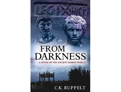 Livro From Darkness A Novel of the Ancient Roman World Republics End de C K Ruppelt C K Ruppelt (Inglês)