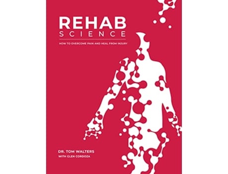 Livro Rehab Science de Tom Walters e Glen Cordoza (Inglês - Capa Dura)