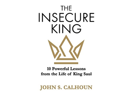 Livro The Insecure King 10 Powerful Lessons from the Life of King Saul de John S Calhoun (Inglês)