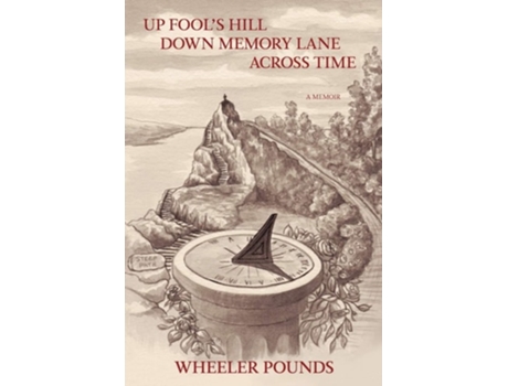 Livro Up Fools Hill, Down Memory Lane, Across Time De Wheeler Pounds (inglês)