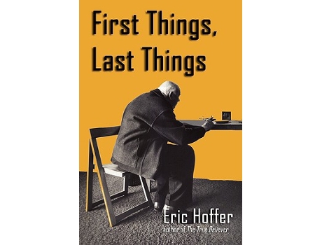 Livro First Things Last Things de Eric Hoffer (Inglês)
