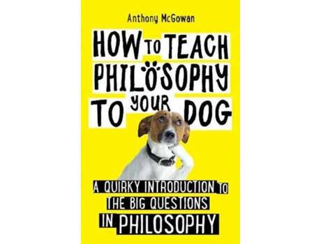 Livro how to teach philosophy to your dog de anthony mcgowan (inglês)