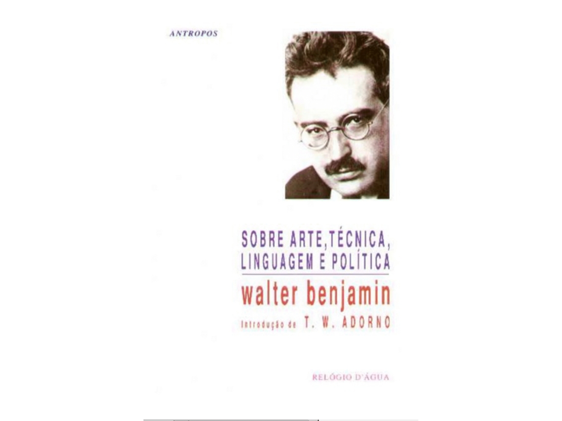 Sobre Arte, Técnica, Linguagem E Política De Walter Benjamin