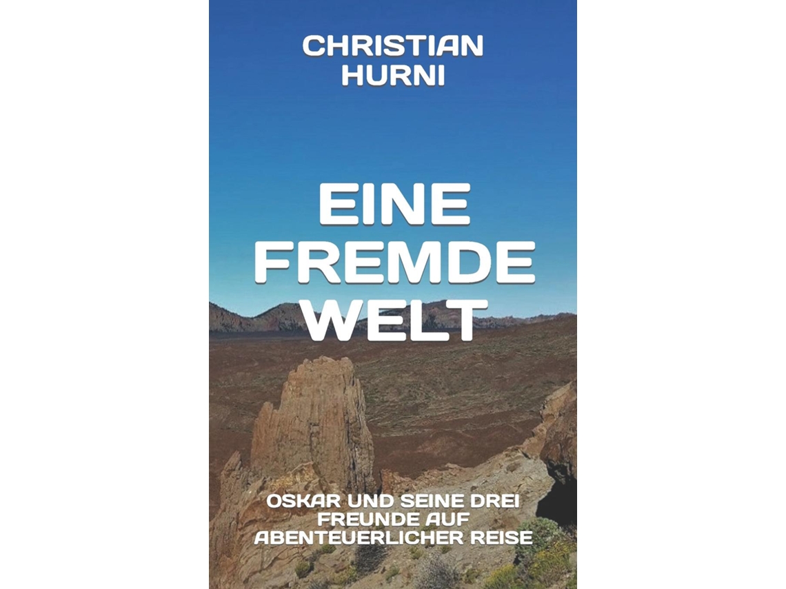 Livro Eine Fremde Welt Oskar Und Seine Drei Freunde Auf Abenteuerlicher Reise De Christian Hurni (inglês)