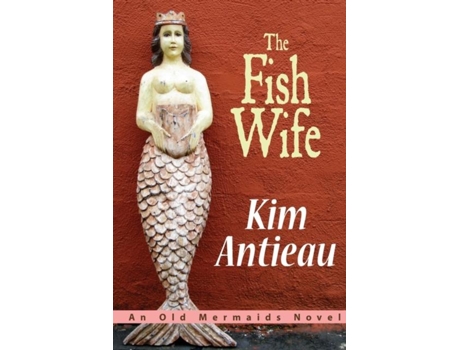 Livro The Fish Wife An Old Mermaids Novel De Kim Antieau (inglês)