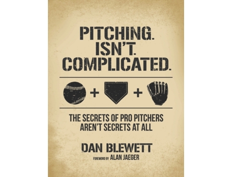 Livro Pitching. Isn't. Complicated.: The Secrets Of Pro Pitchers Aren't Secrets At All Dan Blewett (Inglês)