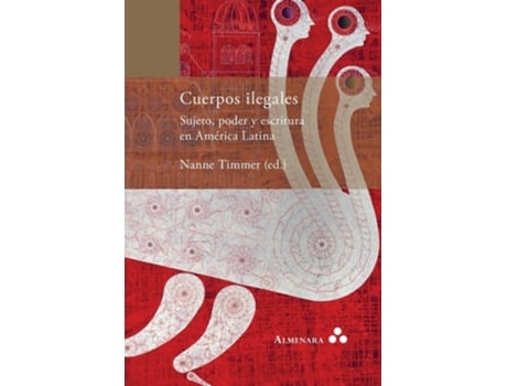Livro Cuerpos Ilegales. Sujeto, Poder Y Escritura En América Latina De Nanne Timmer (espanhol)