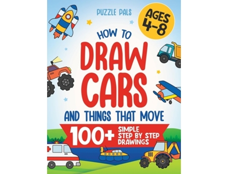 Livro How To Draw Cars and Things That Move 100 Simple Step By Step Drawings For Kids Ages 4-8 de Puzzle Pals (Inglês)