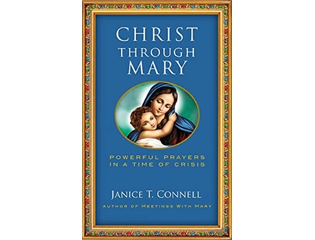 Livro Christ Through Mary Powerful Prayers in a Time of Crisis de Janice T Connell (Inglês)