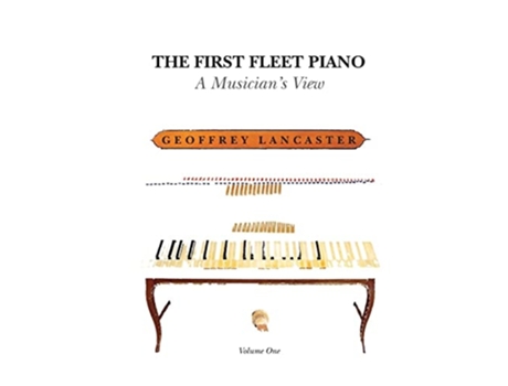 Livro The First Fleet Piano, Volume One A Musicians View de Geoffrey Lancaster (Inglês)