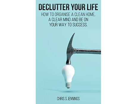 Livro Declutter your life How to organise a clean home a clear mind and be on your way to success de Chris S Jennings (Inglês)