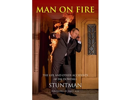 Livro MAN ON FIRE The Life and Other Accidents of Jim Dowdall Stuntman de Graham Scott e Jim Dowdall (Inglês)