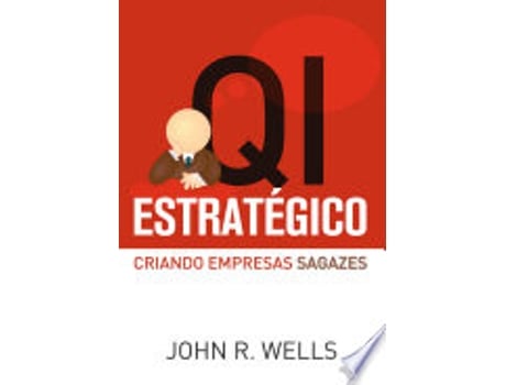 Livro Q I Estrategico: Criando Empresas Sagazes de John R. Wells (Português do Brasil)