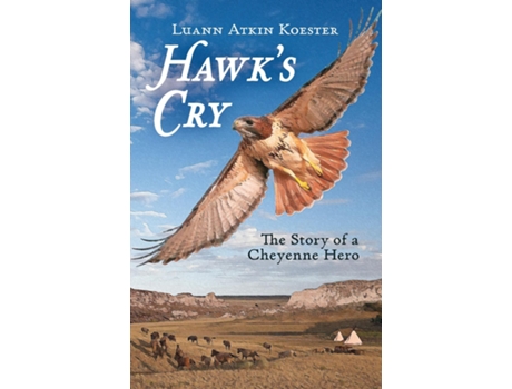 Livro Hawks Cry The Story Of A Cheyenne Hero De Luann Atkin Koester (inglês)
