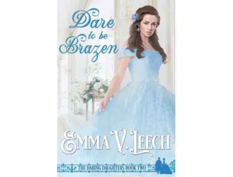 Livro Dare to be Brazen Daring Daughters de Emma V Leech (Inglês)
