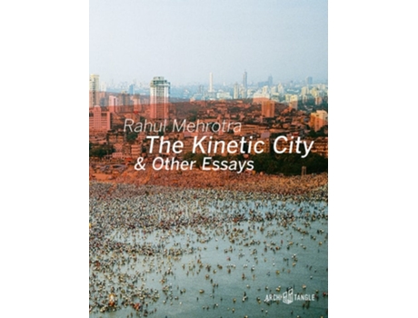 Livro The Kinetic City and Other Essays de Rahul Mehrotra (Inglês - Capa Dura)