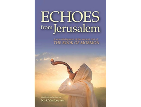 Livro Echoes from Jerusalem A new abridgment of the ancient text of The Book of Mormon de Kirk Van Leuven (Inglês)