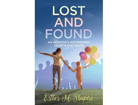 Livro Lost and Found An Adoptees Astonishing Search for the Truth de Esther M Shapiro (Inglês)