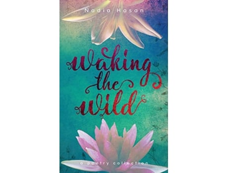 Livro Waking the Wild a poetry collection de Nadia Hasan (Inglês)