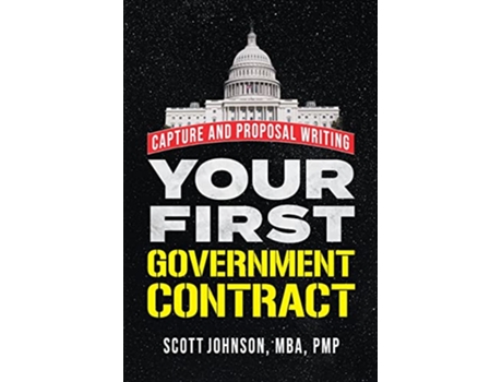 Livro Your First Government Contract Capture and Proposal Writing de Scott Dale Johnson (Inglês)