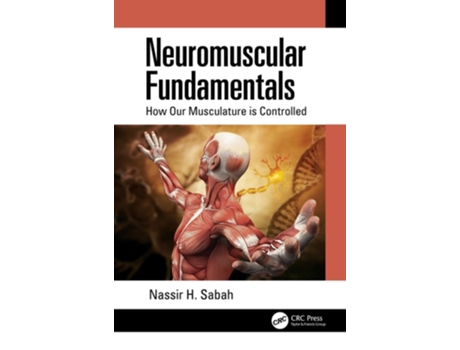 Livro Neuromuscular Fundamentals How Our Musculature is Controlled de Nassir H Sabah (Inglês)