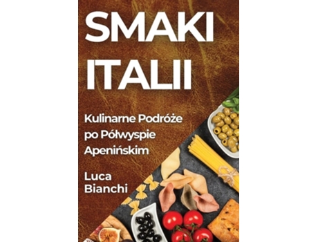 Livro Smaki Italii Kulinarne Podróze po Pólwyspie Apeninskim de Luca Bianchi (Inglês)