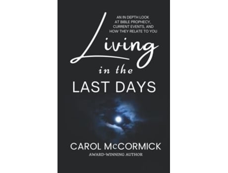 Livro Living in the Last Days An in Depth Look at Bible Prophecy Current Events and How They Relate to You de Carol McCormick (Inglês)