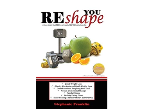 Livro Reshape You A Fitness Guide To Teach You How To Create The New You From The Inside Out De Stephanie Franklin (inglês)