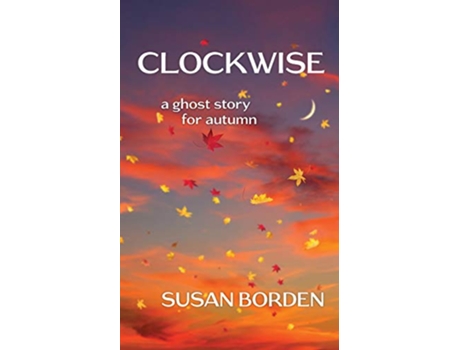 Livro Clockwise A Ghost Story for Autumn de Susan Borden (Inglês)
