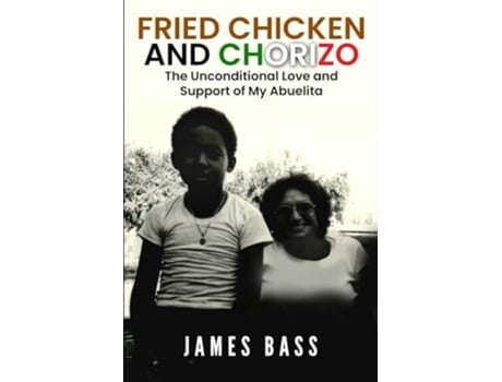 Livro Fried Chicken and Chorizo The Unconditional Love and Support of My Abuelita de James Bass (Inglês)